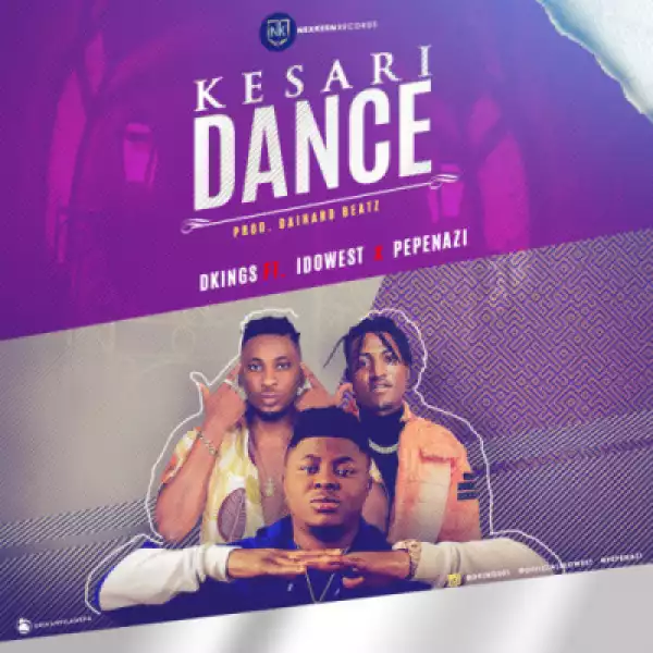 D’Kings - Kesari Dance ft. Idowest x Pepenazi